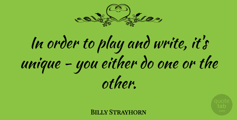 Billy Strayhorn Quote About Writing, Unique, Order: In Order To Play And...