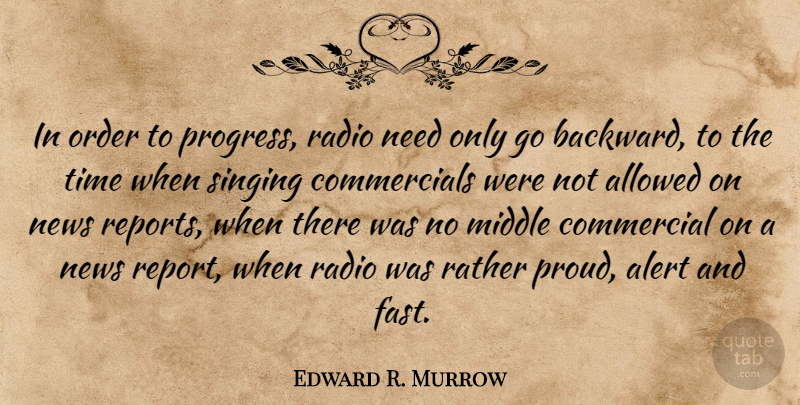 Edward R. Murrow Quote About Order, Singing, Progress: In Order To Progress Radio...