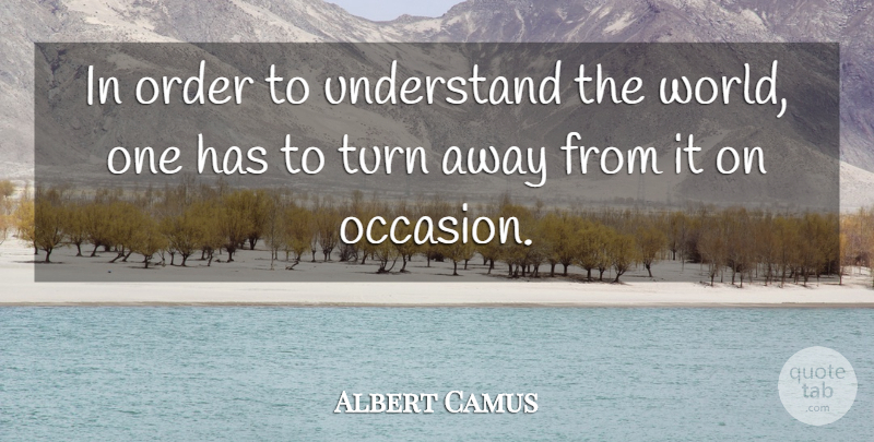 Albert Camus Quote About Order, Solitude, World: In Order To Understand The...