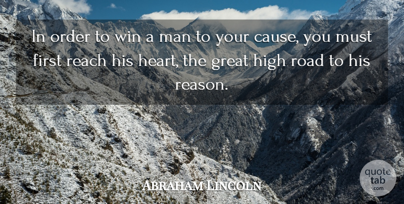 Abraham Lincoln Quote About Heart, Winning, Men: In Order To Win A...