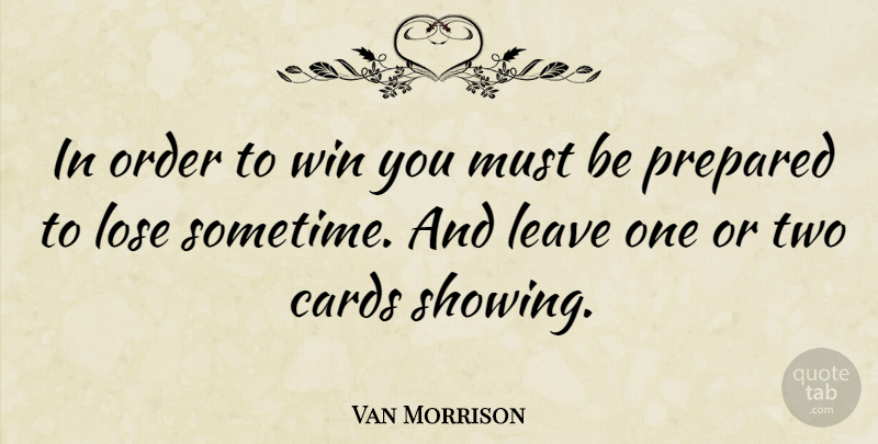 Van Morrison Quote About Motivational Sports, Winning, Order: In Order To Win You...