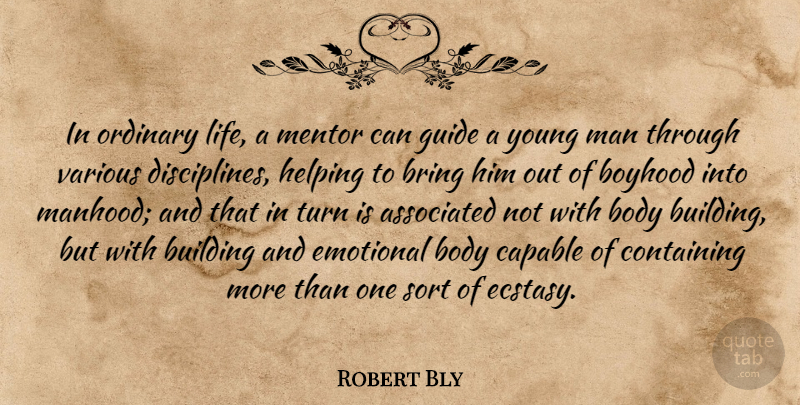 Robert Bly Quote About Men, Emotional, Discipline: In Ordinary Life A Mentor...