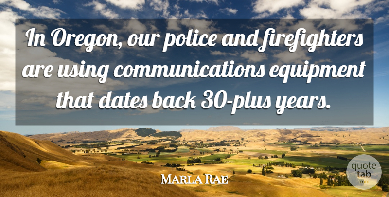 Marla Rae Quote About Dates, Equipment, Police, Using: In Oregon Our Police And...