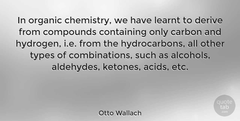 Otto Wallach Quote About Alcohol, Hydrogen, Etc: In Organic Chemistry We Have...
