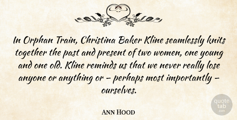 Ann Hood Quote About Past, Two, Together: In Orphan Train Christina Baker...
