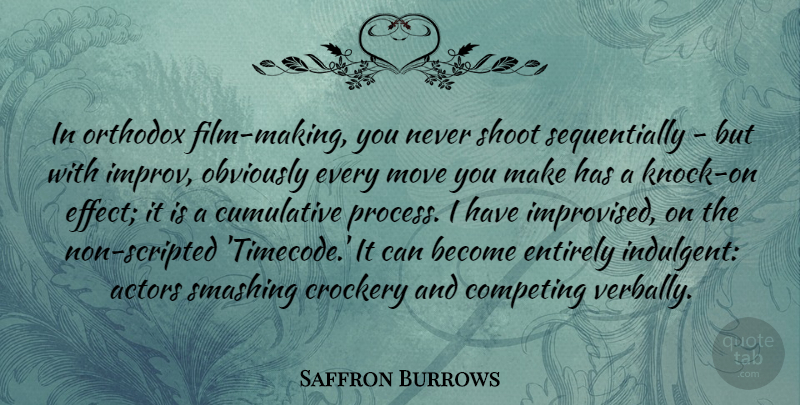 Saffron Burrows Quote About Moving, Actors, Film: In Orthodox Film Making You...