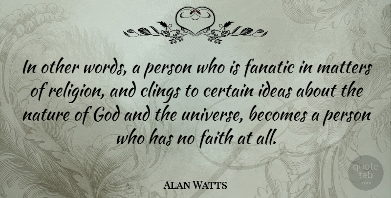 Alan Watts Quote About Ideas, Matter, Certain: In Other Words A Person...