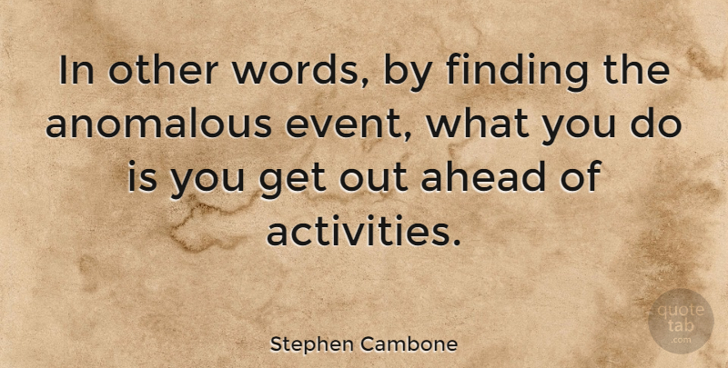 Stephen Cambone Quote About Events, Findings, Activity: In Other Words By Finding...