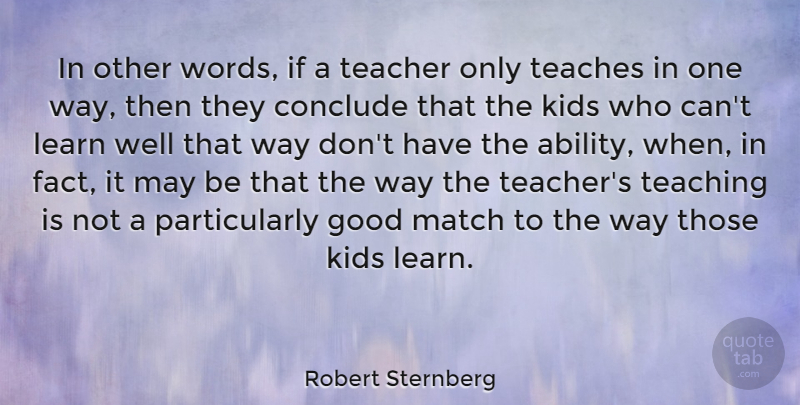 Robert Sternberg Quote About Teacher, Teaching, Kids: In Other Words If A...