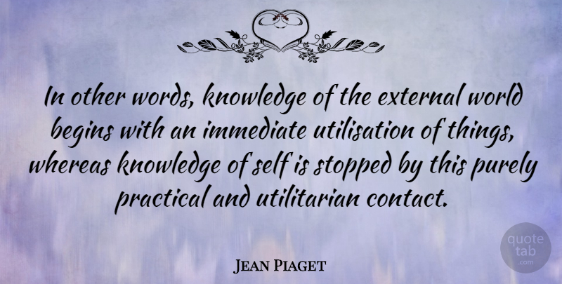 Jean Piaget Quote About Self, World, Contact: In Other Words Knowledge Of...