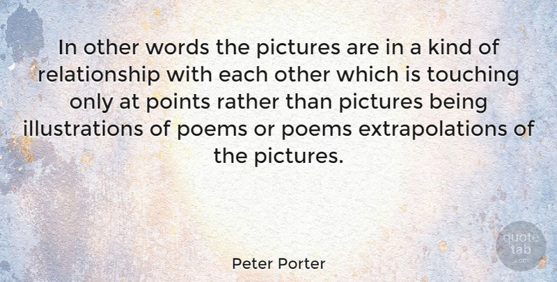 Peter Porter Quote About Relationship, Illustration, Touching: In Other Words The Pictures...
