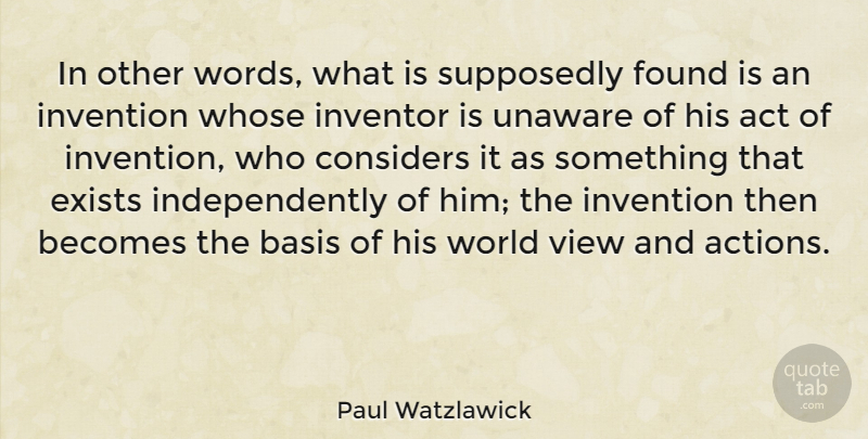 Paul Watzlawick Quote About Views, World, Action: In Other Words What Is...