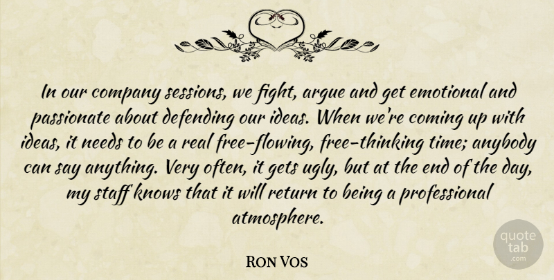 Ron Vos Quote About Anybody, Argue, Coming, Company, Defending: In Our Company Sessions We...