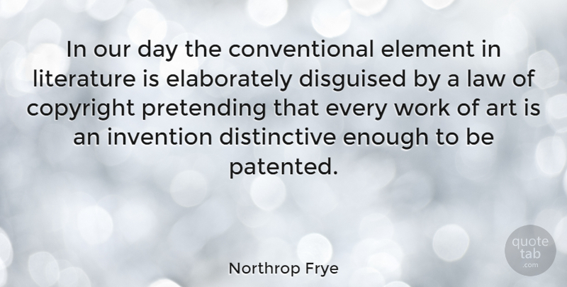 Northrop Frye Quote About Art, Law, Elements: In Our Day The Conventional...