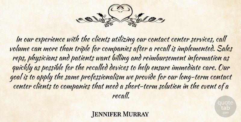 Jennifer Murray Quote About Apply, Billing, Call, Center, Clients: In Our Experience With The...
