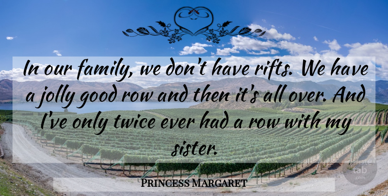 Princess Margaret Quote About Rift, My Sister, Our Family: In Our Family We Dont...
