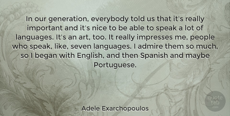 Adele Exarchopoulos Quote About Admire, Art, Began, Everybody, Maybe: In Our Generation Everybody Told...