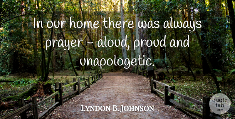 Lyndon B. Johnson Quote About Prayer, Home, Unapologetic: In Our Home There Was...