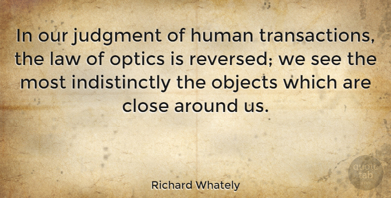 Richard Whately Quote About English Writer, Human, Objects, Optics: In Our Judgment Of Human...