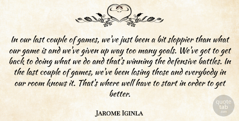 Jarome Iginla Quote About Bit, Couple, Defensive, Everybody, Game: In Our Last Couple Of...