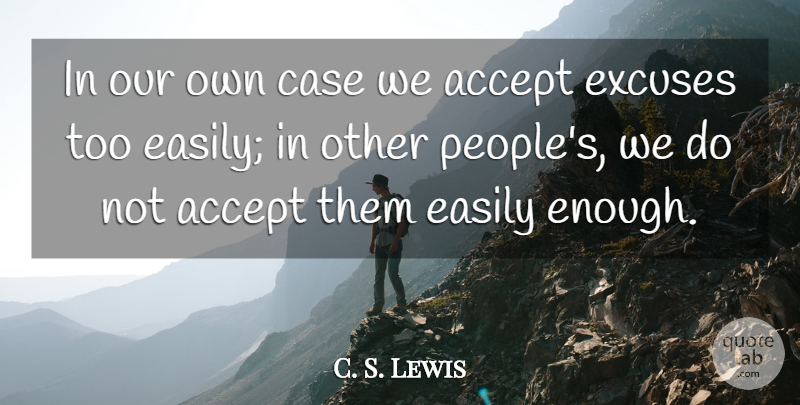C. S. Lewis Quote About People, Excuse, Enough: In Our Own Case We...