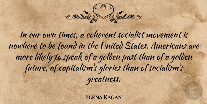 Elena Kagan Quote About Past, Greatness, Movement: In Our Own Times A...