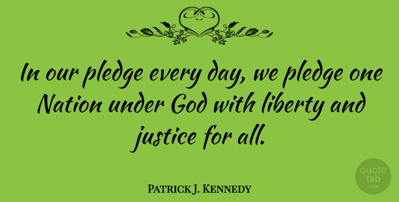 Patrick J. Kennedy Quote About Justice For All, Liberty, Owners: In Our Pledge Every Day...