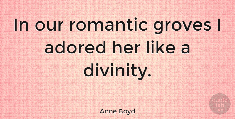 Anne Boyd Quote About Groves, Romantic: In Our Romantic Groves I...