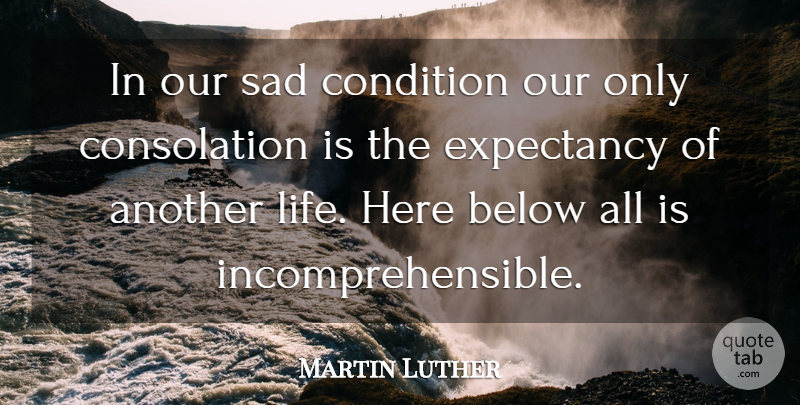 Martin Luther Quote About Below, Condition, Sad: In Our Sad Condition Our...