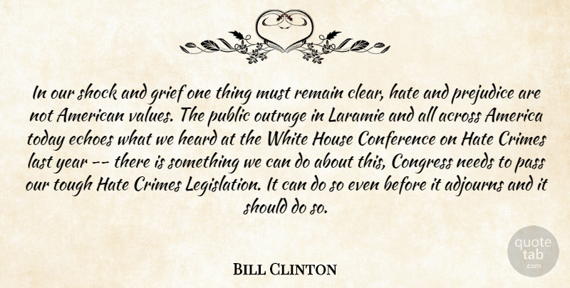 Bill Clinton Quote About Across, America, Conference, Congress, Crimes: In Our Shock And Grief...
