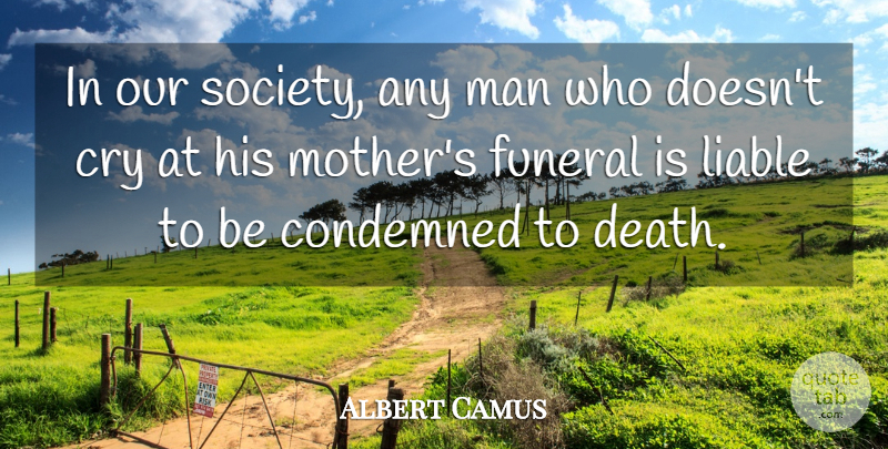 Albert Camus Quote About Mother, Men, Funeral: In Our Society Any Man...