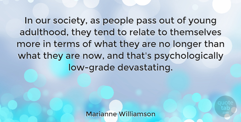 Marianne Williamson Quote About Longer, People, Relate, Society, Tend: In Our Society As People...