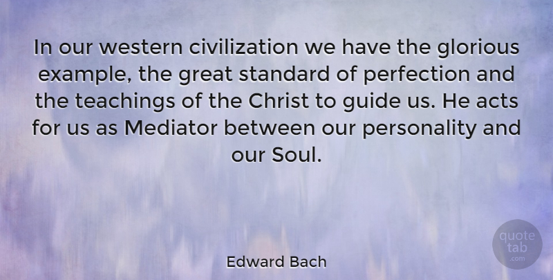 Edward Bach Quote About Teaching, Civilization, Perfection: In Our Western Civilization We...