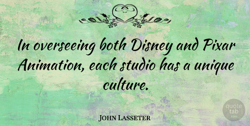 John Lasseter Quote About Both, Disney, Overseeing, Pixar, Studio: In Overseeing Both Disney And...