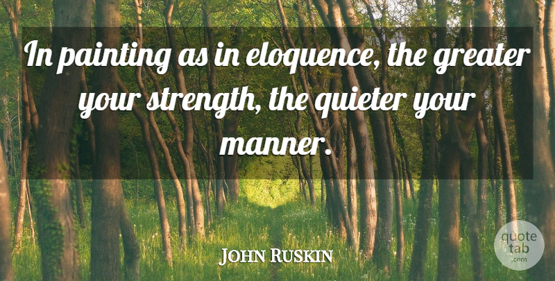 John Ruskin Quote About Painting, Eloquence, Greater: In Painting As In Eloquence...