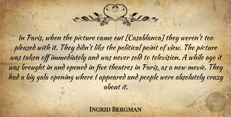 Ingrid Bergman Quote About Movie, Crazy, Taken: In Paris When The Picture...