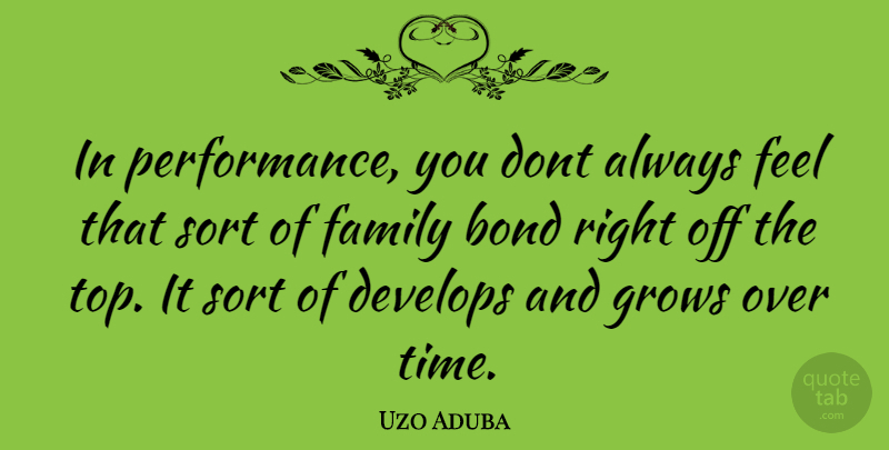 Uzo Aduba Quote About Family Bond, Grows, Feels: In Performance You Dont Always...