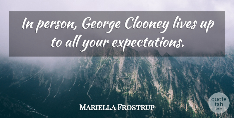 Mariella Frostrup Quote About undefined: In Person George Clooney Lives...
