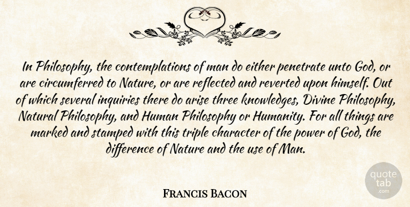 Francis Bacon Quote About Philosophy, Knowledge, Character: In Philosophy The Contemplations Of...