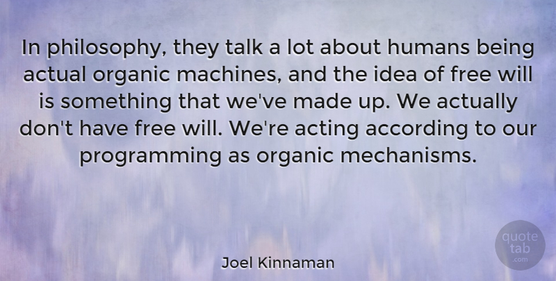 Joel Kinnaman Quote About According, Actual, Humans, Organic, Talk: In Philosophy They Talk A...