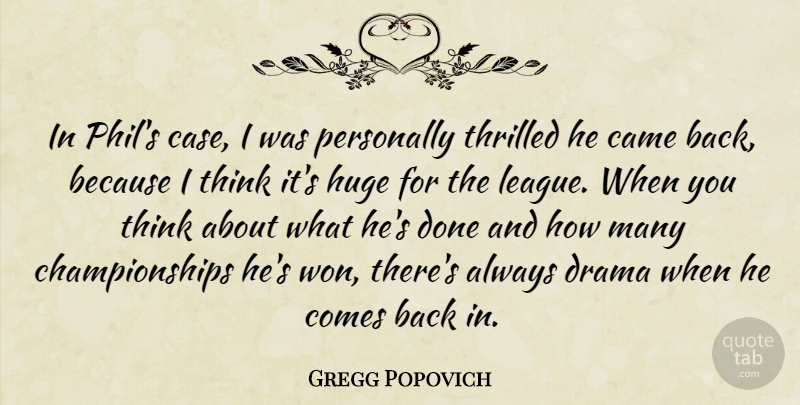 Gregg Popovich Quote About Basketball, Drama, Thinking: In Phils Case I Was...