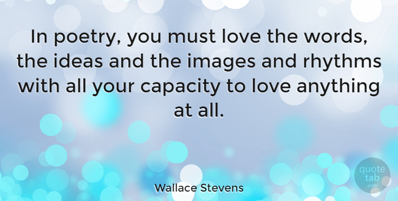 Wallace Stevens Quote About Love, Writing, Ideas: In Poetry You Must Love...