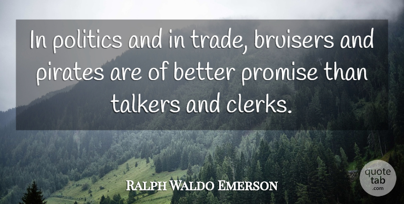 Ralph Waldo Emerson Quote About Pirate, Promise, Clerks: In Politics And In Trade...