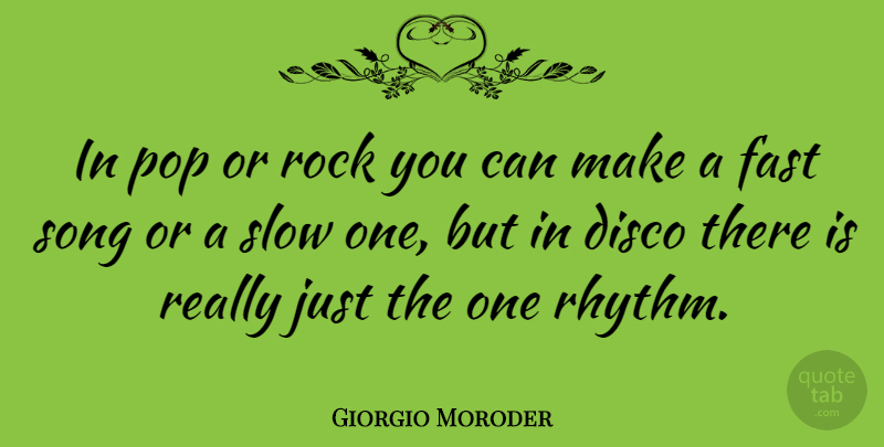 Giorgio Moroder Quote About Song, Rocks, Pops: In Pop Or Rock You...