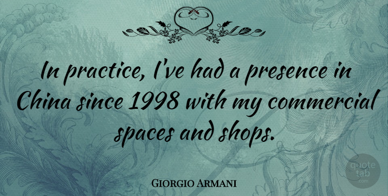 Giorgio Armani Quote About Practice, Space, China: In Practice Ive Had A...