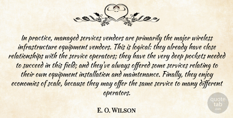 E. O. Wilson Quote About Close, Deep, Economies, Enjoy, Equipment: In Practice Managed Services Vendors...