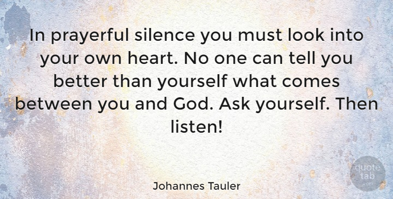 Johannes Tauler Quote About Heart, Silence, Looks: In Prayerful Silence You Must...
