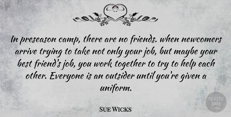 Sue Wicks Quote About Friends, Jobs, Trying: In Preseason Camp There Are...
