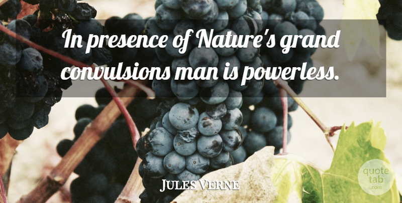 Jules Verne Quote About Men, Powerless: In Presence Of Natures Grand...