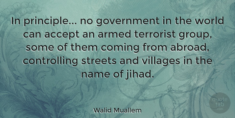 Walid Muallem Quote About Government, Names, Groups: In Principle No Government In...